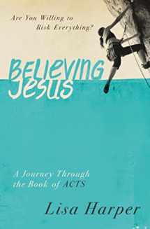 9780849921971-084992197X-Believing Jesus: Are You Willing to Risk Everything? A Journey Through the Book of Acts