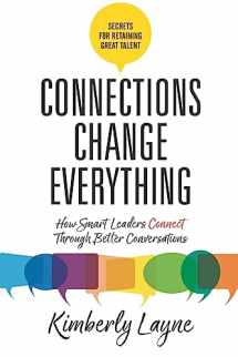 9781947480933-1947480936-Connections Change Everything: How Smart Leaders Connect Through Better Conversations