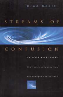 9781581340594-1581340591-Streams of Confusion: Thirteen Great Ideas That Are Contaminating Our Thought and Culture