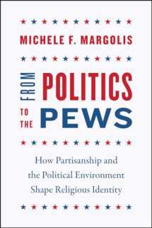 9780226555782-022655578X-From Politics to the Pews: How Partisanship and the Political Environment Shape Religious Identity (Chicago Studies in American Politics)
