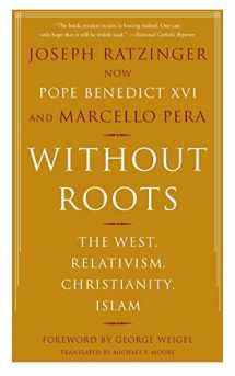 9780465006274-0465006272-Without Roots: The West, Relativism, Christianity, Islam