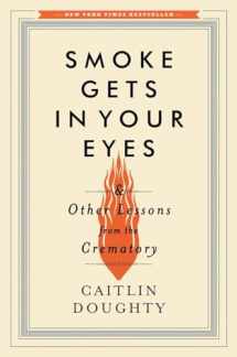 9780393240238-0393240231-Smoke Gets in Your Eyes: And Other Lessons from the Crematory