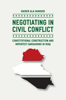 9780226068824-022606882X-Negotiating in Civil Conflict: Constitutional Construction and Imperfect Bargaining in Iraq