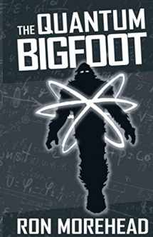 9780985115159-0985115157-The Quantum Bigfoot: Bringing Science and Spirituality Together