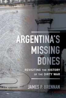 9780520297937-0520297938-Argentina's Missing Bones: Revisiting the History of the Dirty War (Violence in Latin American History) (Volume 6)