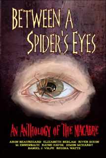 9781951840525-1951840526-Between A Spider's Eyes: an anthology of the macabre