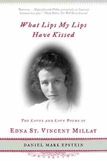 9780805071818-0805071814-What Lips My Lips Have Kissed: The Loves and Love Poems of Edna St. Vincent Millay