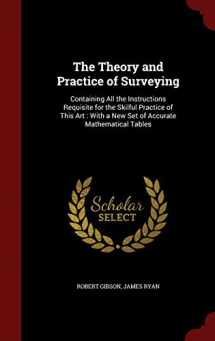 9781297661969-1297661966-The Theory and Practice of Surveying: Containing All the Instructions Requisite for the Skilful Practice of This Art : With a New Set of Accurate Mathematical Tables