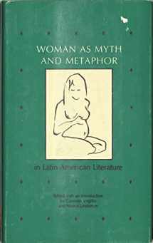 9780826204608-0826204600-Woman As Myth and Metaphor in Latin American Literature