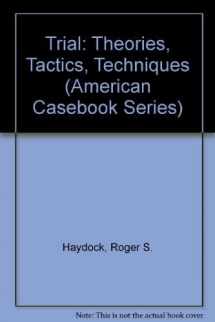 9780314716019-0314716017-Trial: Theories, Tactics, Techniques (American Casebook Series)