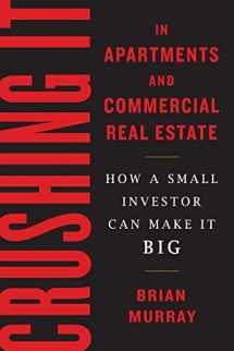 9780998381626-0998381624-Crushing It in Apartments and Commercial Real Estate: How a Small Investor Can Make It Big