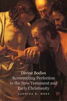 9780300179767-0300179766-Divine Bodies: Resurrecting Perfection in the New Testament and Early Christianity