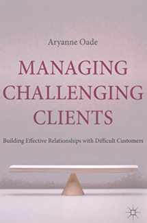 9780230238428-0230238424-Managing Challenging Clients: Building Effective Relationships with Difficult Customers