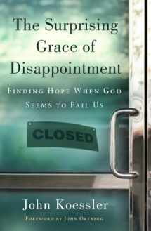 9780802410566-0802410561-The Surprising Grace of Disappointment: Finding Hope when God Seems to Fail Us