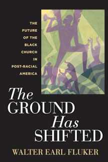 9781479897186-1479897183-The Ground Has Shifted: The Future of the Black Church in Post-Racial America (Religion, Race, and Ethnicity)