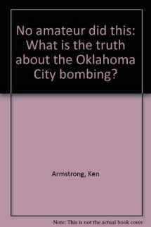 9780965715508-0965715507-No amateur did this: What is the truth about the Oklahoma City bombing?