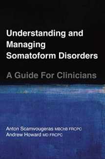 9780995205611-0995205612-Understanding and Managing Somatoform Disorders - A Guide For Clinicians