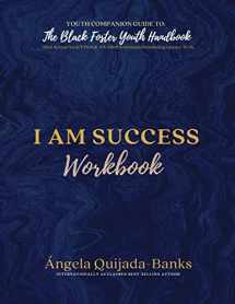 9781735784229-1735784222-I Am Success Workbook: Youth Companion Guide to The Black Foster Youth Handbook