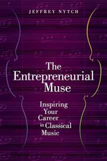 9780190630980-0190630981-The Entrepreneurial Muse: Inspiring Your Career in Classical Music