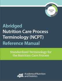 9780880919692-0880919698-Abridged Nutrition Care Process Terminology (NCPT) Reference Manual: Standardized Terminology for the Nutrition Care Process