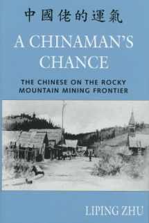 9780870814679-0870814672-A Chinaman's Chance: The Chinese on the Rocky Mountain Mining Frontier