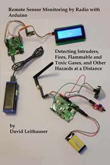 9781534640559-153464055X-Remote Sensor Monitoring by Radio with Arduino: Detecting Intruders, Fires, Flammable and Toxic Gases, and other Hazards at a Distance