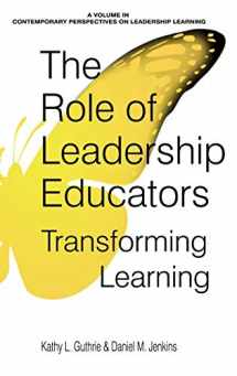 9781641130998-1641130997-The Role of Leadership Educators: Transforming Learning (Contemporary Perspectives on Leadership Learning)