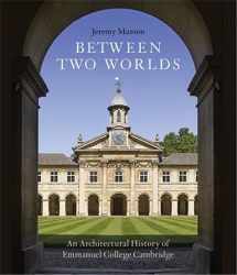 9781785510786-1785510789-Between Two Worlds: An Architectural History of Emmanuel College, Cambridge