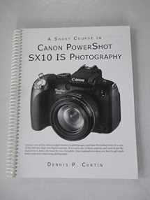 9781928873907-1928873901-A Short Course in Canon Powershot SX10 IS Photography book/ebook