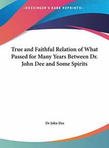9781161359701-1161359702-True and Faithful Relation of What Passed for Many Years Between Dr. John Dee and Some Spirits