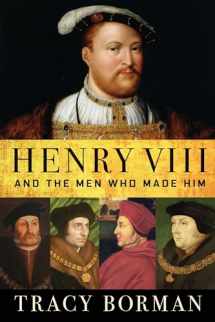 9780802128430-0802128432-Henry VIII: And the Men Who Made Him