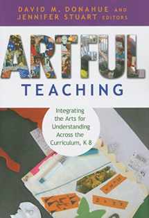 9780807750803-0807750808-Artful Teaching: Integrating the Arts for Understanding Across the Curriculum, K–8