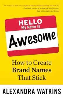 9781626561861-1626561869-Hello, My Name Is Awesome: How to Create Brand Names That Stick