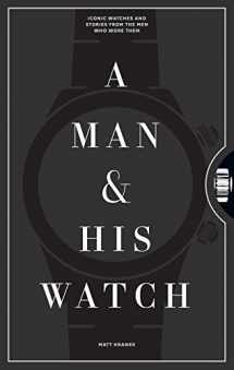9781579657147-1579657141-A Man & His Watch: Iconic Watches and Stories from the Men Who Wore Them