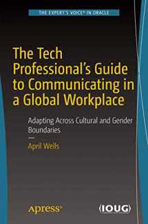 9781484234709-1484234707-The Tech Professional's Guide to Communicating in a Global Workplace: Adapting Across Cultural and Gender Boundaries