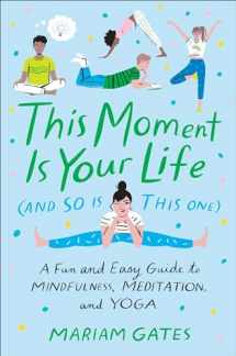 9780399186622-039918662X-This Moment Is Your Life (and So Is This One): A Fun and Easy Guide to Mindfulness, Meditation, and Yoga