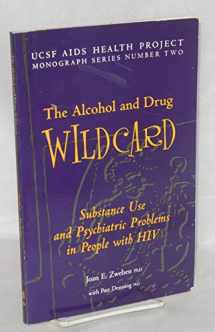9781879168022-1879168022-The Alcohol and Drug Wildcard: Substance Use And Psychiatric Problems in People With HIV (Ucsf AIDS Health Project Monograph Series)
