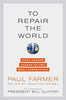 9780520275973-0520275977-To Repair the World: Paul Farmer Speaks to the Next Generation (Volume 29) (California Series in Public Anthropology)