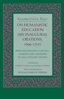 9780801480874-0801480876-On Humanistic Education: Six Inaugural Orations, 1699–1707 (Six Inaugural Orations, 1699-1707 : From the Definitive Latin Text, Introduction, and Notes of Gian Galeazzo Visconti)