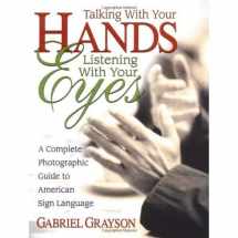 9780757000072-075700007X-Talking with Your Hands, Listening with Your Eyes: A Complete Photographic Guide to American Sign Language
