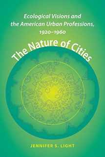 9781421413846-1421413841-The Nature of Cities: Ecological Visions and the American Urban Professions, 1920–1960