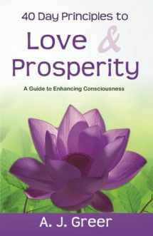 9780983524403-0983524408-40 Day Principles To Love & Prosperity: A Guide To Enhancing Consciousness