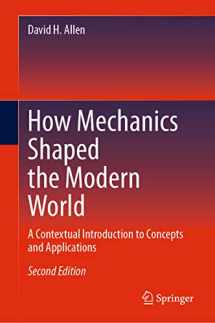 9783031277481-3031277481-How Mechanics Shaped the Modern World: A Contextual Introduction to Concepts and Applications