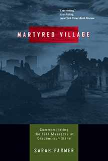 9780520224834-0520224833-Martyred Village: Commemorating the 1944 Massacre at Oradour-sur-Glane