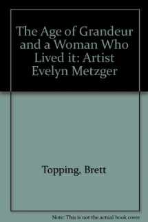 9780940979284-0940979284-The Age of Grandeur and a Woman Who Lived It: Artist Evelyn Metzger
