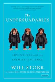 9781468310108-1468310100-The Unpersuadables: Adventures with the Enemies of Science