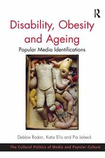 9781138254596-1138254592-Disability, Obesity and Ageing: Popular Media Identifications (Cultural Politics of Media and Popular Culture)