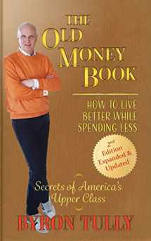 9781950118120-1950118126-The Old Money Book - 2nd Edition: How To Live Better While Spending Less - Secrets of America's Upper Class
