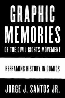 9781477318270-1477318275-Graphic Memories of the Civil Rights Movement: Reframing History in Comics (World Comics and Graphic Nonfiction Series)