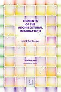 9781954081970-1954081979-Figments of the Architectural Imagination